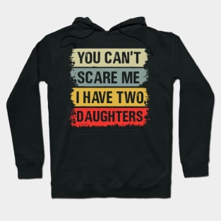 You Can't Scare Me I Have Two Daughters Hoodie